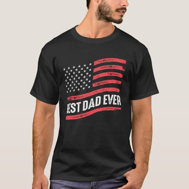 Best Dad Ever - with USA Flag T-Shirt (Front)