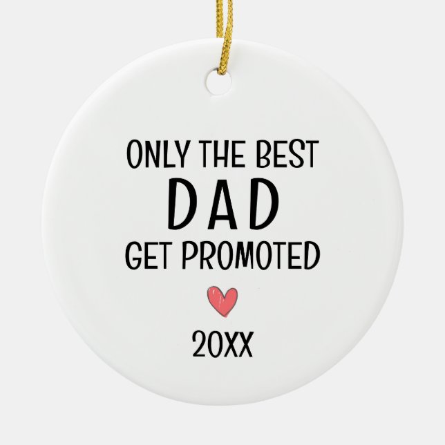 Best Dad Get Promoted – Personalized Year Ceramic Ornament (Front)