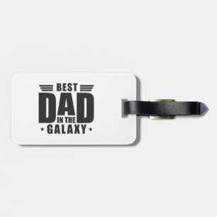 Best Dad in the Galaxy - Father's Day, Birthday Luggage Tag