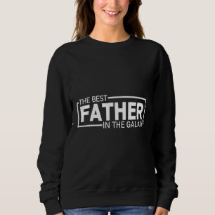 Best Dad in the Galaxy Universe s Best Dad Design Sweatshirt