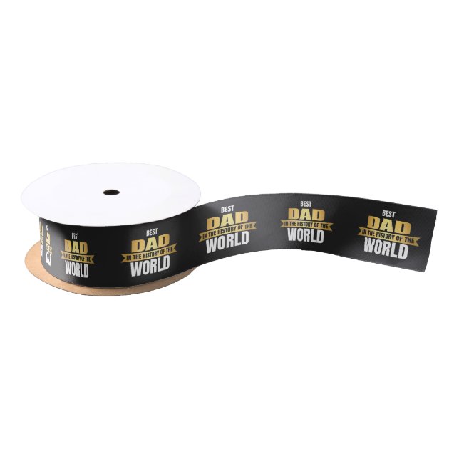 Best Dad in the history of the world Satin Ribbon (Spool)