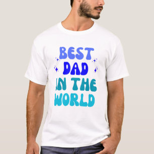Best Dad in the World - World's Greatest T-Shirt