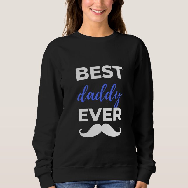 Best Daddy Ever Sweatshirt (Front)
