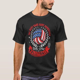 Best Dads Have Daughters Play Volleyball Fathers D T-Shirt