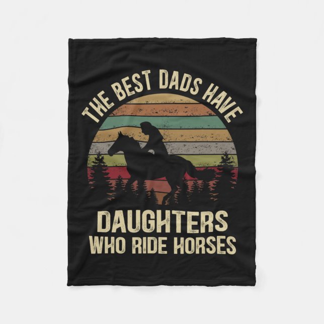 Best Dads Have Daughters Who Ride Horses Fathers D Fleece Blanket (Front)