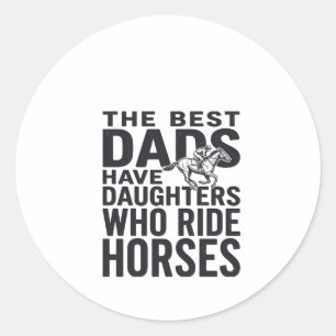 Best Dads Have Daughters Who Ride Horses Shirt Des Classic Round Sticker