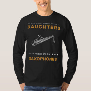 Best Dads Have Saxophone-Playing Daughters Funny T T-Shirt