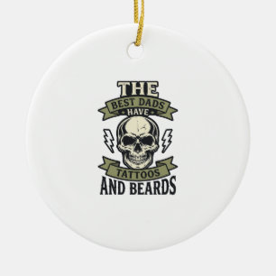 Best Dads Have Tattoos and Beards Skull Shirt_1 Ceramic Ornament