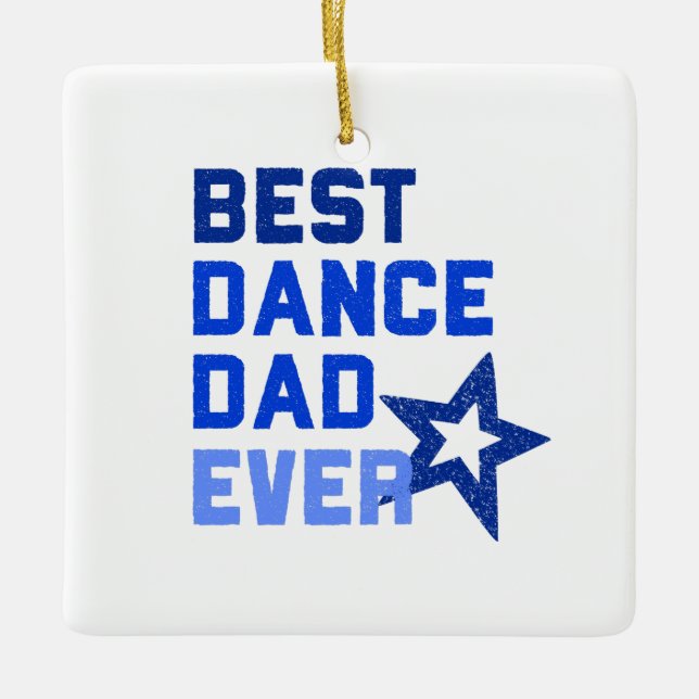 Best Dance Dad Ever square Ceramic Ornament (Front)