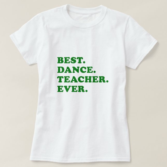 Best Dance Teacher Ever T-Shirt (Design Front)