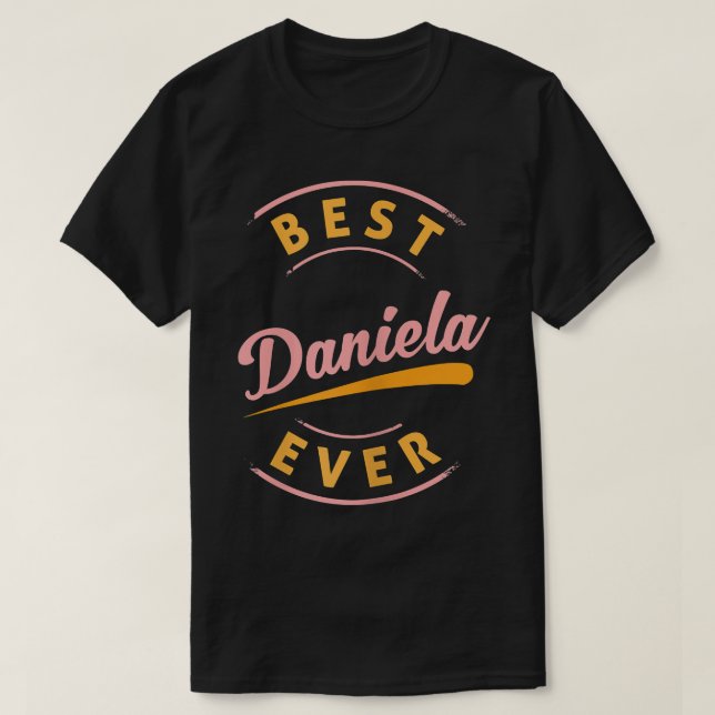 Best Daniela Ever  T-Shirt (Design Front)