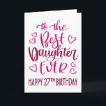 Best Daughter Ever 27 Birthday Typography in Pink Card<br><div class="desc">Simple but bold typography in pink tones to wish your Best Daughter EVER a Happy 27th Birthday. © Ness Nordberg</div>