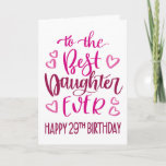 Best Daughter Ever 29 Birthday Typography in Pink Card<br><div class="desc">Simple but bold typography in pink tones to wish your Best Daughter EVER a Happy 29th Birthday. © Ness Nordberg</div>