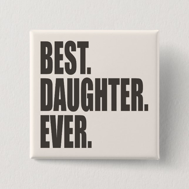 Best. Daughter. Ever. 2 Inch Square Button (Front)