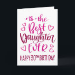 Best Daughter Ever 30 Birthday Typography in Pink Card<br><div class="desc">Simple but bold typography in pink tones to wish your Best Daughter EVER a Happy 30th Birthday. © Ness Nordberg</div>