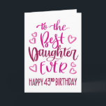 Best Daughter Ever 43 Birthday Typography in Pink Card<br><div class="desc">Simple but bold typography in pink tones to wish your Best Daughter EVER a Happy 43rd Birthday. © Ness Nordberg</div>