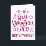 Best Daughter Ever 47 Birthday Typography in Pink Card<br><div class="desc">Simple but bold typography in pink tones to wish your Best Daughter EVER a Happy 47th Birthday. © Ness Nordberg</div>