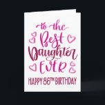 Best Daughter Ever 86 Birthday Typography in Pink Card<br><div class="desc">Simple but bold typography in pink tones to wish your Best Daughter EVER a Happy 86th Birthday. © Ness Nordberg</div>