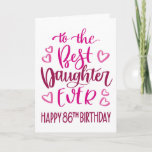 Best Daughter Ever 86 Birthday Typography in Pink Card<br><div class="desc">Simple but bold typography in pink tones to wish your Best Daughter EVER a Happy 86th Birthday. © Ness Nordberg</div>