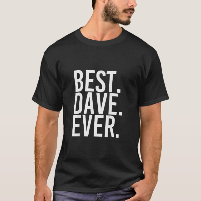 BEST DAVE EVER Shirt Funny Men Fathers Gift Idea2 (Front)
