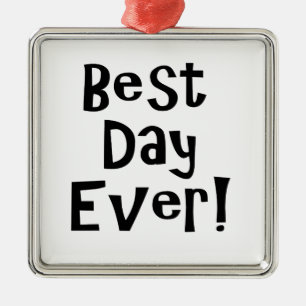 Best Day Ever! Metal Ornament