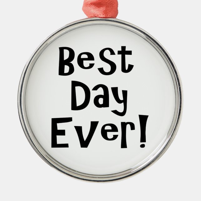 Best Day Ever! Metal Ornament (Front)