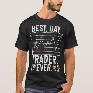 Best Day Trader Ever Stocks Forex Trading T-Shirt