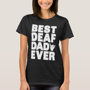 Best Deaf Dad Ever Deaf Pride Sign Language ASL T-Shirt