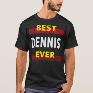 Best Dennis Ever Friends Name Buddy Nickname Perso T-Shirt