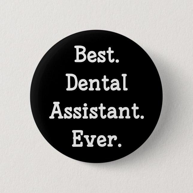 Best. Dental Assistant. Ever. 2 Inch Round Button (Front)
