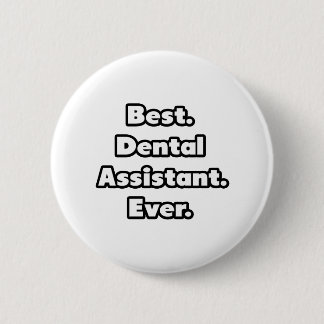 Best. Dental Assistant. Ever. 2 Inch Round Button