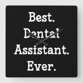 Best. Dental Assistant. Ever. Square Wall Clock