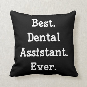 Best. Dental Assistant. Ever. Throw Pillow