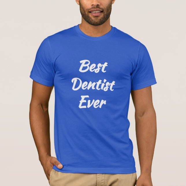 Best Dentist Ever - Cool Gift idea: T-Shirt (Front)