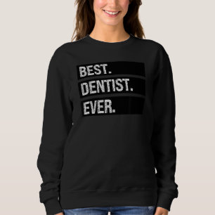 Best Dentist Ever Dentist Humour Dental Dentist Sweatshirt