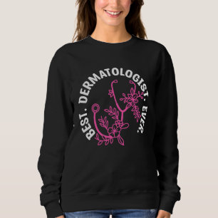 Best Dermatologist Ever Dermatologists Dermatology Sweatshirt