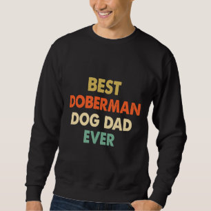 Best Doberman Dog Dad Ever Sweatshirt