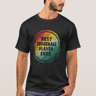 Best Dodgeball Player Ever Funny Dodgeball Player T-Shirt