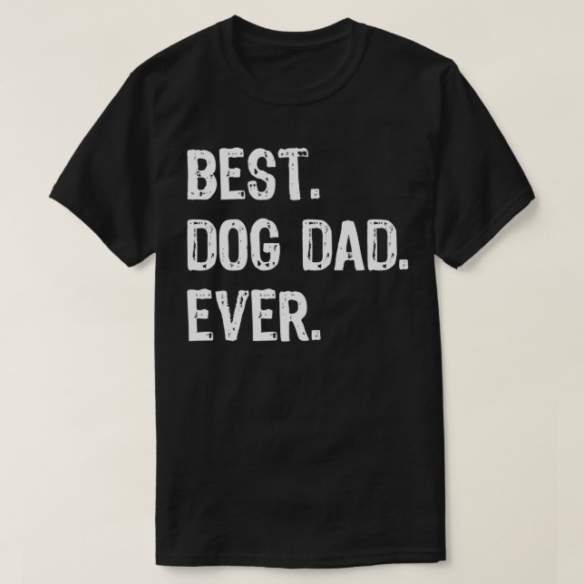 Best Dog Dad Ever Daddy Cool Funny Gift Father's D T-Shirt (Design Front)