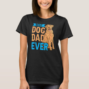 Best Dog Dad Ever Daddy Father Father's Day Saying T-Shirt