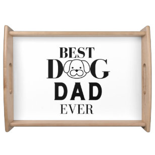 Best Dog Dad Ever, Dog Lovers Gift Serving Tray