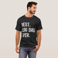 best dog dad ever dog