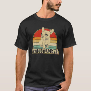 Best Dog Dad Ever French Bulldog Daddy Dog Lover T-Shirt