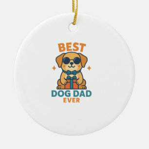 Best Dog Dad Ever � Funny Father's Day Dog Shirt Ceramic Ornament