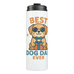 Best Dog Dad Ever � Funny Father's Day Dog Shirt Thermal Tumbler