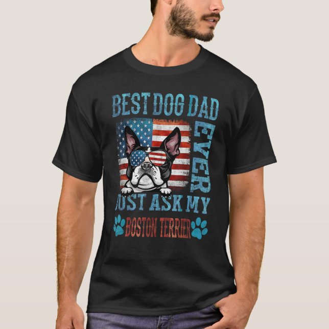 Best Dog Dad Ever Just Ask My Boston Terrier Ameri T-Shirt (Front)