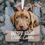 Best Dog Dad Ever Modern Custom Pet Photo Metal Ornament<br><div class="desc">This simple and classic design is composed of serif typography and add a custom photo</div>