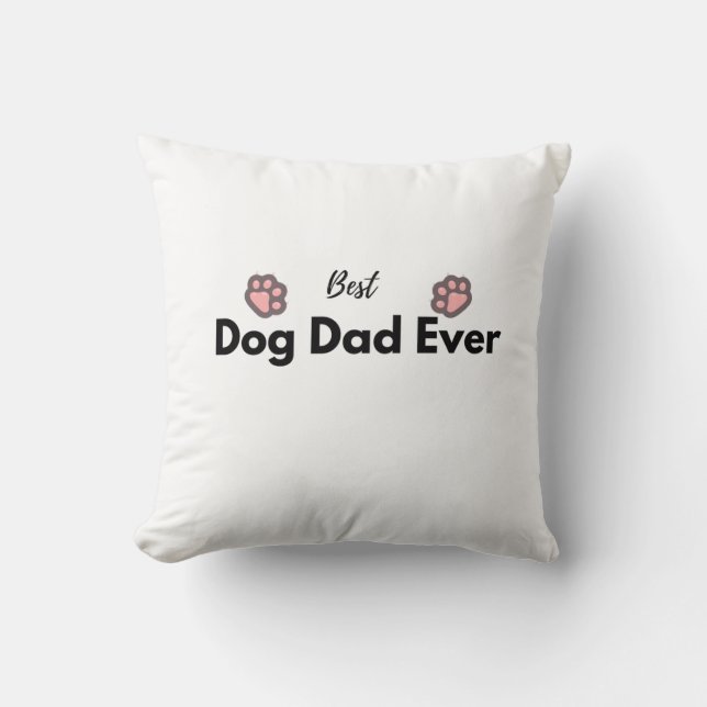 Best Dog Dad Ever  Throw Pillow (Front)