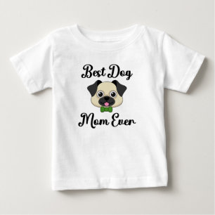 Best Dog Mom Ever Baby T-Shirt