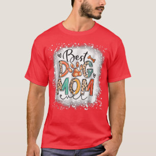 Best Dog Mom Ever Bleached Mother's Day Dog Mommy T-Shirt